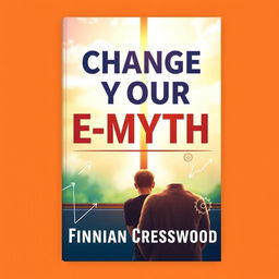 A flat book cover design featuring a large, bold title 'Change Your E-Myth' placed centrally at the top in an eye-catching font