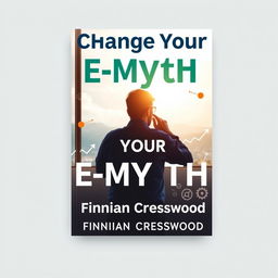 A flat book cover design featuring the title 'Change Your E-Myth' in bold, large font at the top, and the author name 'Finnian Cresswood' in smaller font underneath