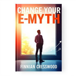 A flat book cover design featuring a large, bold title in an inviting font: "Change Your E-Myth" prominently at the top, with the author name "Finnian Cresswood" in a smaller, elegant font below the title