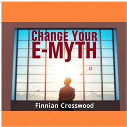 A flat book cover design titled 'Change Your E-Myth' in bold, large font at the top center