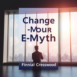A flat book cover design titled 'Change Your E-Myth' in bold, large font at the top center