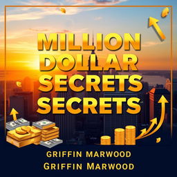 A flat cover design for a book titled 'Million Dollar Secrets to Unlocking Your Wealth' in a bold, eye-catching font, large size