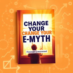 A flat book cover design for 'Change Your E-Myth' by Finnian Cresswood, featuring a realistic, vibrant image of a person contemplating in front of a window with bright light streaming in, symbolizing change and new ideas
