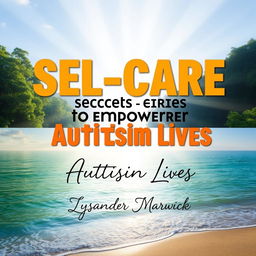A flat book cover design titled 'SELF-CARE Secrets to Empower Autistic Lives' by Lysander Marwick