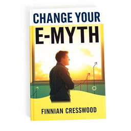 A flat book cover design titled 'Change Your E-Myth' in bold, large font at the top center and the author name 'Finnian Cresswood' in a smaller font beneath it