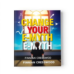 A flat book cover design for 'Change Your E-Myth' by Finnian Cresswood