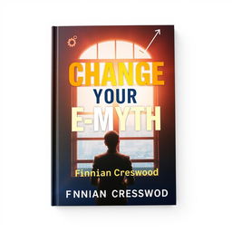 A flat book cover design for 'Change Your E-Myth' by Finnian Cresswood