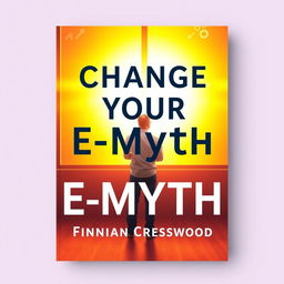 A flat cover design for a book titled 'Change Your E-Myth' by Finnian Cresswood