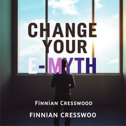 A flat cover design for a book titled 'Change Your E-Myth' by Finnian Cresswood