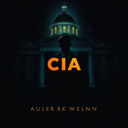 A flat cover design featuring a realistic depiction of a shadowy figure in a suit standing in front of a blurred iconic CIA building