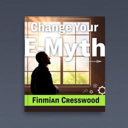 A flat book cover design titled 'Change Your E-Myth' in bold, large font at the top center
