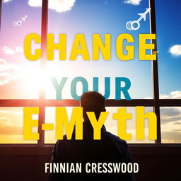 A flat cover design for a book titled 'Change Your E-Myth' by author Finnian Cresswood