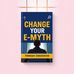 A flat cover design for a book titled 'Change Your E-Myth' by author Finnian Cresswood