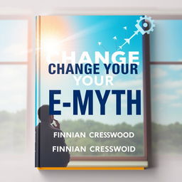 A flat cover design for a book titled 'Change Your E-Myth' by author Finnian Cresswood