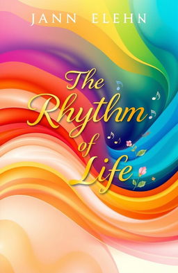 A beautifully designed book cover for 'The Rhythm of Life', featuring a vibrant abstract background that combines flowing waves of colors representing various emotional states