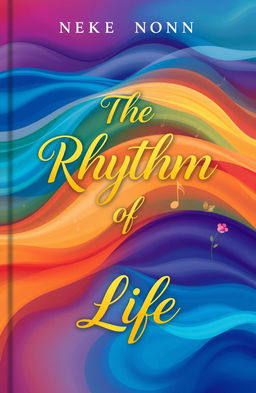 A beautifully designed book cover for 'The Rhythm of Life', featuring a vibrant abstract background that combines flowing waves of colors representing various emotional states