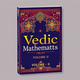 A visually striking cover design for a book titled 'Vedic Mathematics, Volume - II'