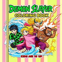 A vibrant and engaging cover for a Demon Slayer-themed kids' coloring book, aimed at children aged 10 and up