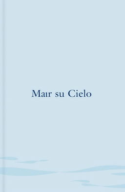 A minimalist aesthetic book cover design titled 'Mar y su Cielo'