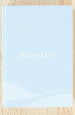 A minimalist aesthetic book cover design titled 'Mar y su Cielo'