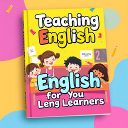A vibrant and engaging book cover design for a teaching English resource aimed at young learners