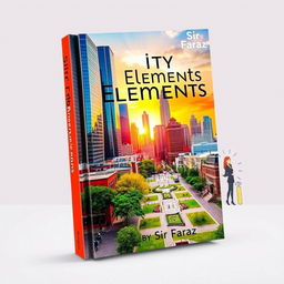 A striking book cover for the title 'City Elements' by Sir Faraz, showcasing a vibrant urban landscape with a blend of modern and classic architecture