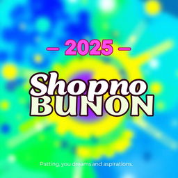 A vibrant and eye-catching Facebook cover photo for 2025 featuring the text 'Shopno Bunon' prominently in a stylish font