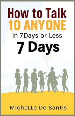 A book cover design for an ebook titled 'How to Talk to Anyone in 7 Days or Less' by Michelle De Santis