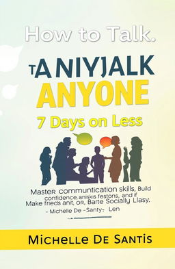 A book cover design for an ebook titled 'How to Talk to Anyone in 7 Days or Less' by Michelle De Santis