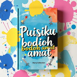 A book cover design for a poetry collection titled 'Puisiku bodoh amat'
