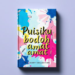 A book cover design for a poetry collection titled 'Puisiku bodoh amat'