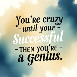A beautifully designed typographic poster featuring the quote, "You're crazy until you're successful, then you're a genius