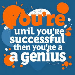 A beautifully stylized graphic design featuring the quote, "You're crazy until you're successful, then you're a genius"