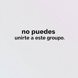 An edited image where the text "no puedes unirte a este grupo" has been moved to the right, making it look centered and natural within the composition