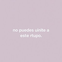 An edited image where the text "no puedes unirte a este grupo" has been moved to the right, making it look centered and natural within the composition