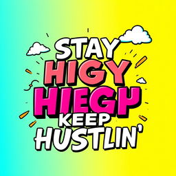 A vibrant and motivational text design featuring the phrase 'STAY HIGH KEEP HUSTLIN'' in bold, dynamic typography