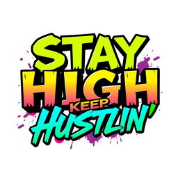 A striking and energetic text design featuring the phrase 'STAY HIGH KEEP HUSTLIN'' prominently displayed in bold, eye-catching typography