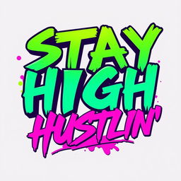 A striking and energetic text design featuring the phrase 'STAY HIGH KEEP HUSTLIN'' prominently displayed in bold, eye-catching typography