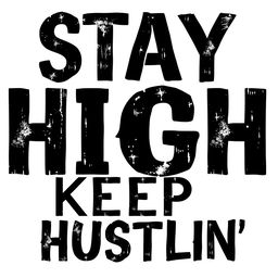 A sleek and minimalist text design featuring the phrase 'STAY HIGH KEEP HUSTLIN'' prominently displayed in bold, robust black typography