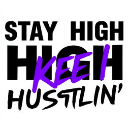 An eye-catching text design featuring the phrase 'STAY HIGH KEEP HUSTLIN'' prominently displayed in bold black and vibrant purple typography