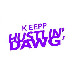 A modern graphic design featuring the phrase "KEEP HUSTLIN', DAWG" prominently displayed in bold purple text