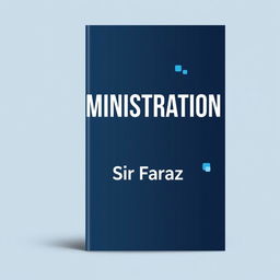 A full size book cover design for the title 'Administration' by Sir Faraz, published in 2025