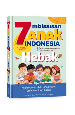 A book cover design for a title that reads '7 Pembiasaan Anak Indonesia Hebat' by Rina Sugiartiningsih and colleagues