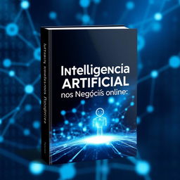 A visually striking ebook cover design for a book titled 'Inteligência Artificial nos Negócios Online'