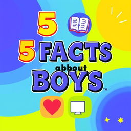 A vibrant and engaging thumbnail design highlighting "5 Facts About Boys" with visually appealing icons and graphics representing each fact