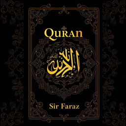 A full-size straight book cover design for the title "Quran" by Sir Faraz, featuring intricate Islamic patterns and motifs that reflect the beauty of Arabic calligraphy