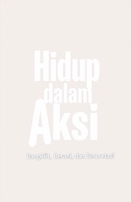 A simple book cover design with a monochrome black and white theme, featuring the title "Hidup dalam Aksi: Bangkit, Berani, dan Berprestasi" in bold, modern typography