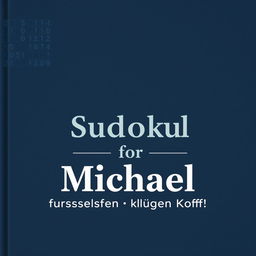 A minimalistic and elegant book cover design for a personalized Sudoku puzzle book titled 'Sudoku für Michael – Rätselspaß für einen klugen Kopf!'