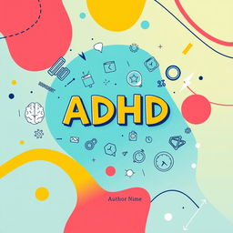 A flat A4 ebook cover design that focuses on the theme of ADHD (Attention Deficit Hyperactivity Disorder)
