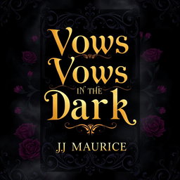 A book cover design for a dark romance novel titled 'Vows In The Dark' by JJ Maurice